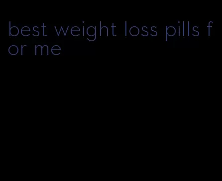 best weight loss pills for me