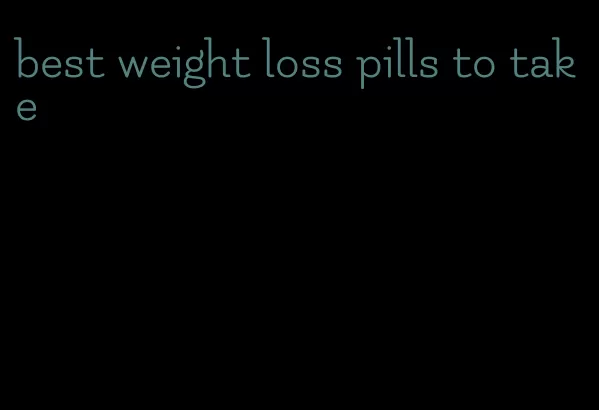 best weight loss pills to take