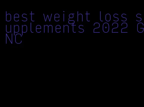 best weight loss supplements 2022 GNC