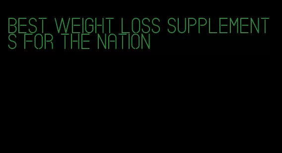 best weight loss supplements for the nation