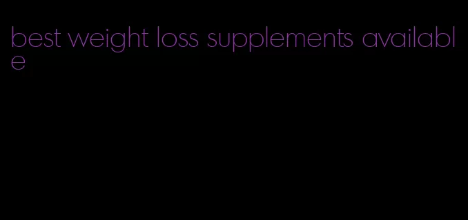 best weight loss supplements available