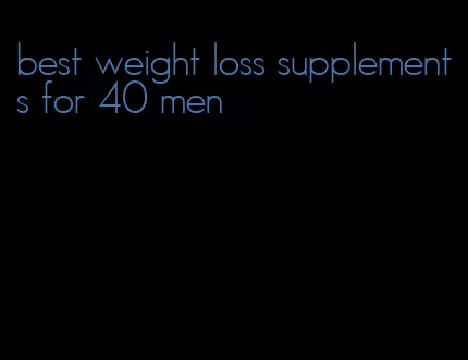 best weight loss supplements for 40 men