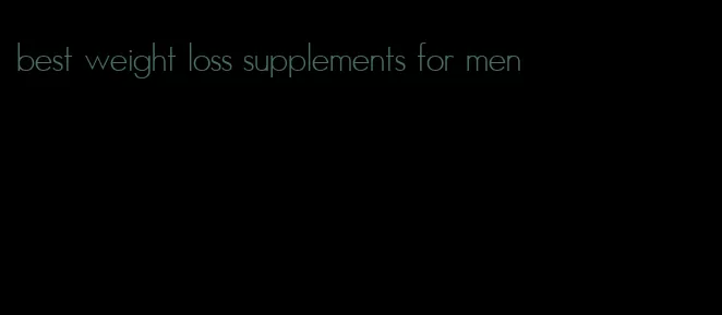 best weight loss supplements for men