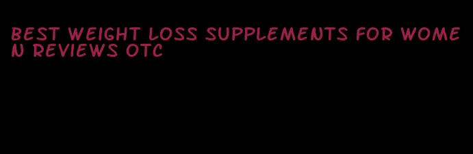 best weight loss supplements for women reviews otc