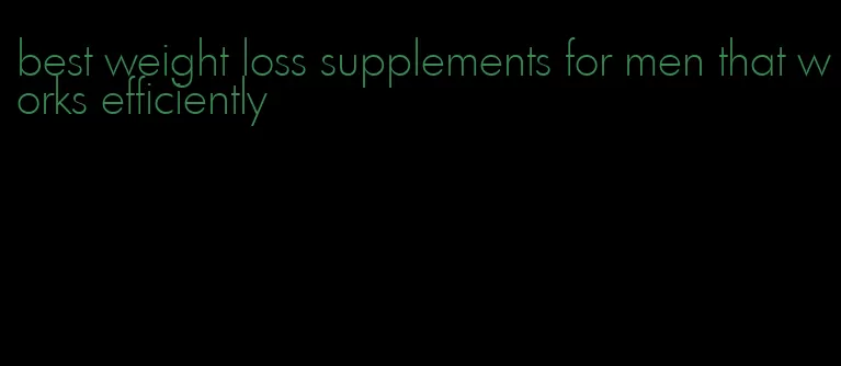 best weight loss supplements for men that works efficiently