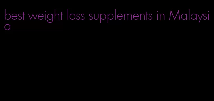 best weight loss supplements in Malaysia