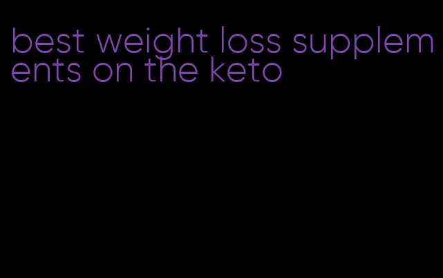 best weight loss supplements on the keto