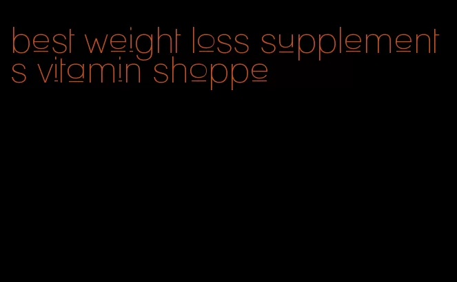 best weight loss supplements vitamin shoppe