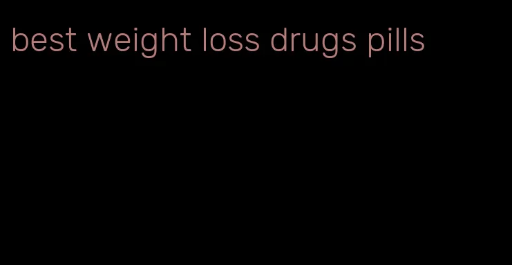 best weight loss drugs pills