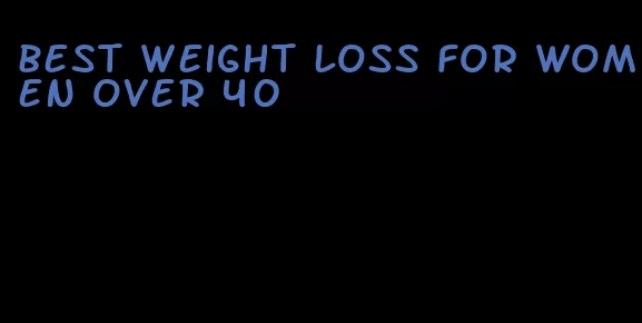 best weight loss for women over 40