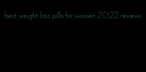 best weight loss pills for women 2022 reviews