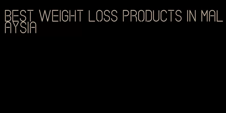 best weight loss products in Malaysia