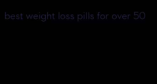 best weight loss pills for over 50