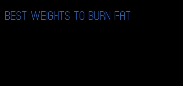 best weights to burn fat