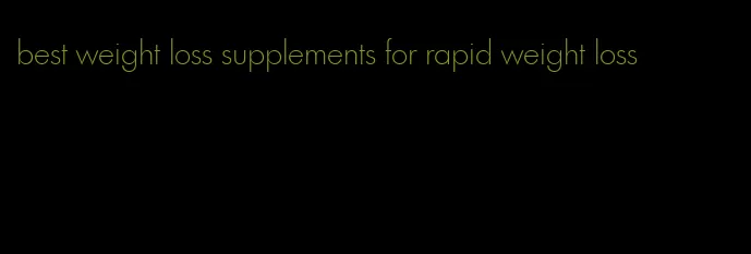 best weight loss supplements for rapid weight loss