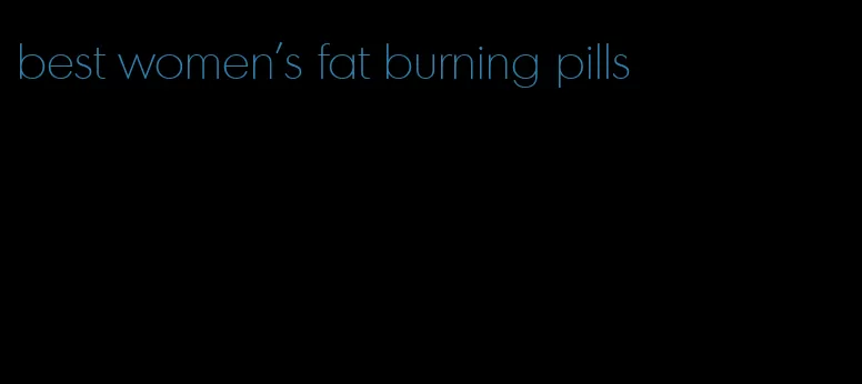 best women's fat burning pills