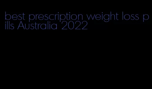 best prescription weight loss pills Australia 2022