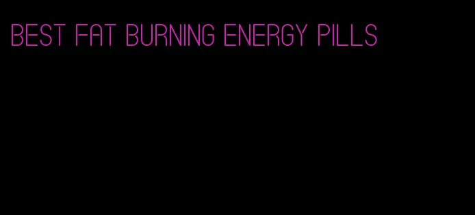 best fat burning energy pills