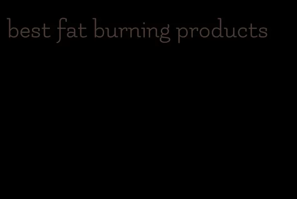 best fat burning products