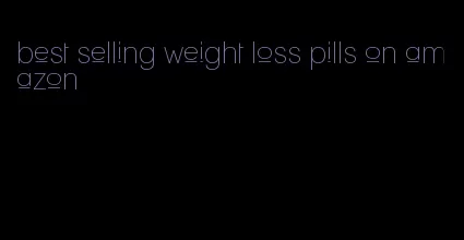 best selling weight loss pills on amazon