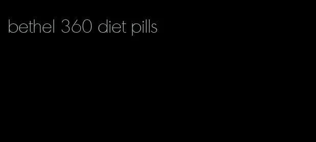 bethel 360 diet pills