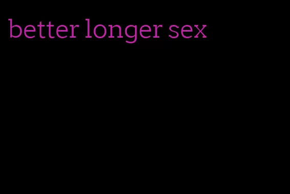 better longer sex