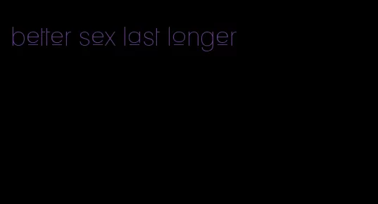 better sex last longer