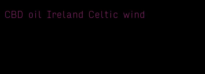 CBD oil Ireland Celtic wind