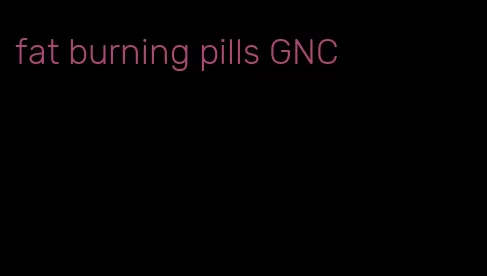 fat burning pills GNC