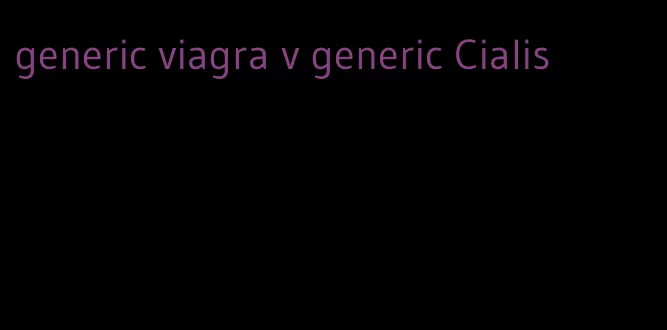 generic viagra v generic Cialis