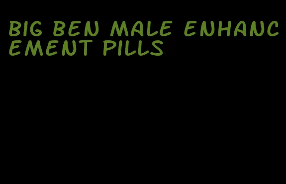 big ben male enhancement pills