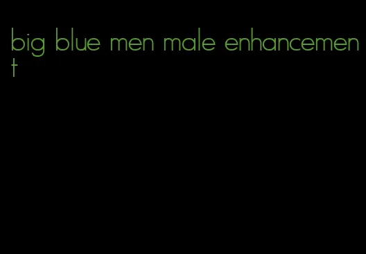 big blue men male enhancement