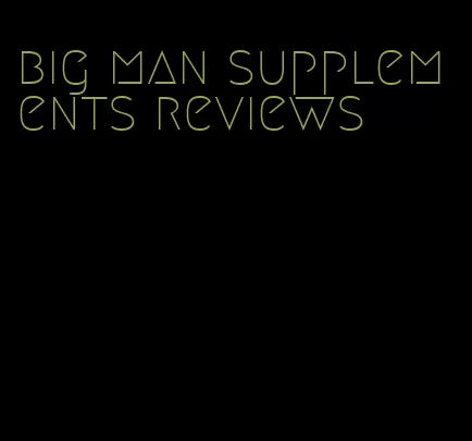 big man supplements reviews