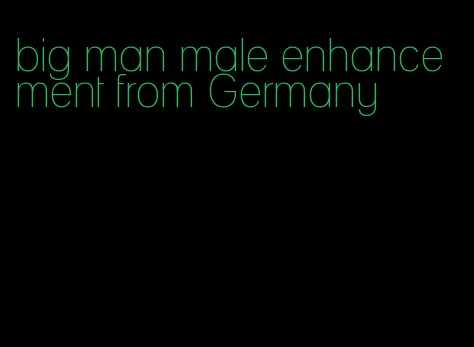 big man male enhancement from Germany