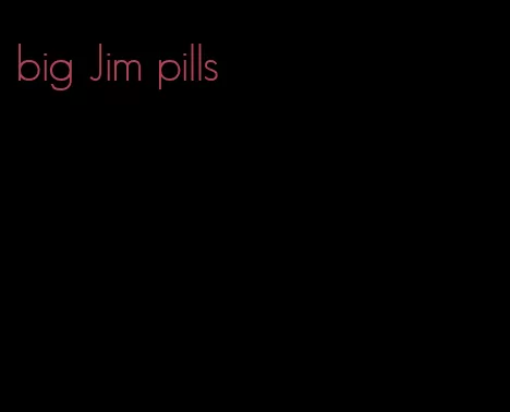 big Jim pills