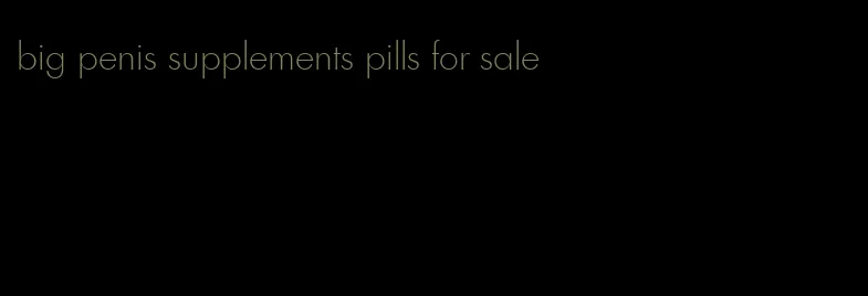 big penis supplements pills for sale