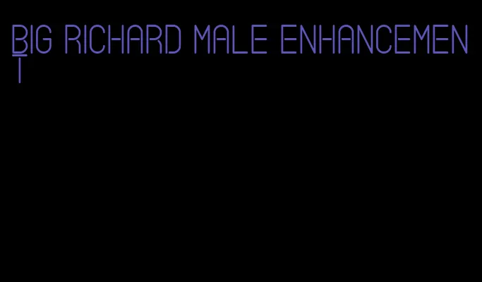 big Richard male enhancement