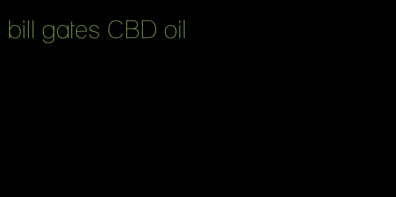 bill gates CBD oil