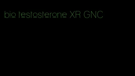 bio testosterone XR GNC