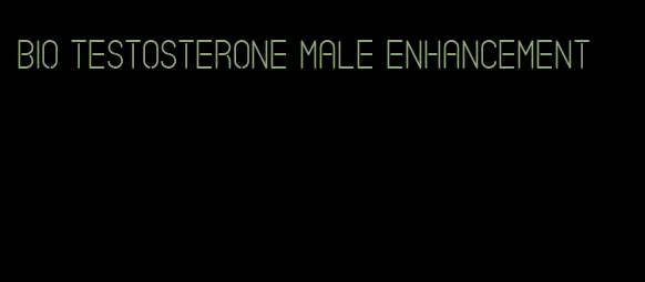 bio testosterone male enhancement