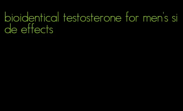 bioidentical testosterone for men's side effects