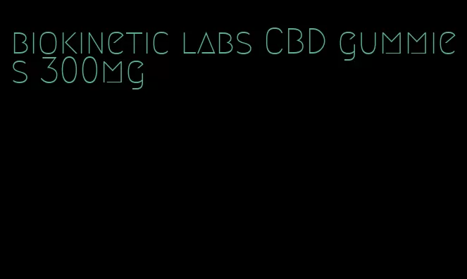 biokinetic labs CBD gummies 300mg