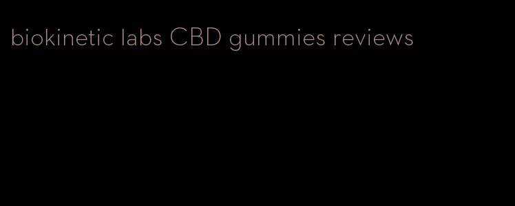 biokinetic labs CBD gummies reviews