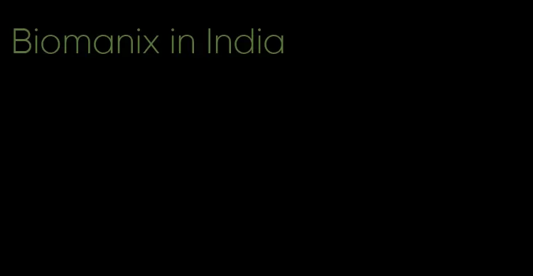 Biomanix in India