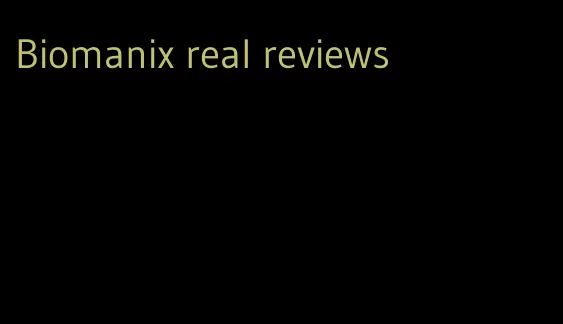 Biomanix real reviews