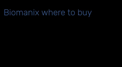 Biomanix where to buy