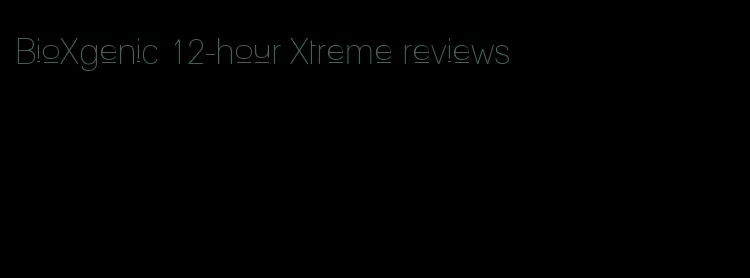 BioXgenic 12-hour Xtreme reviews