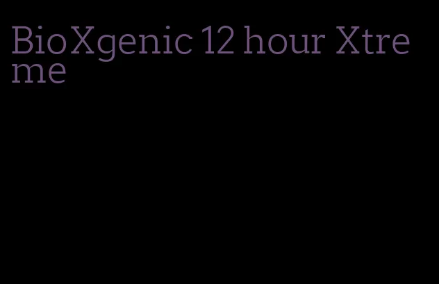 BioXgenic 12 hour Xtreme