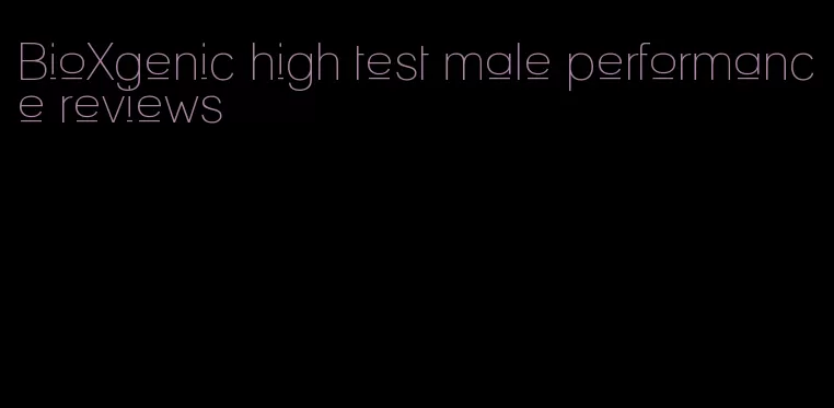 BioXgenic high test male performance reviews