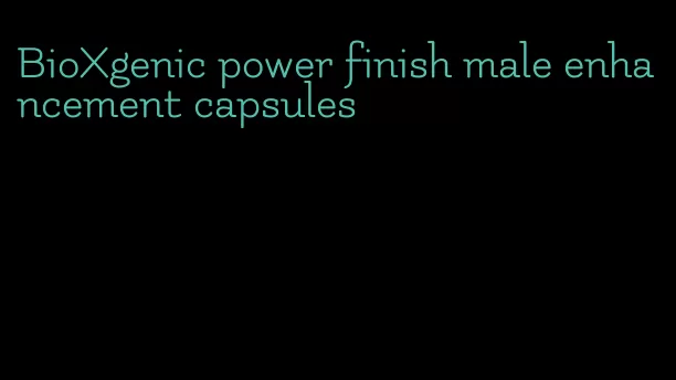 BioXgenic power finish male enhancement capsules